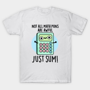 Not All Math Puns Are Awful Just Sum Cute Pun T-Shirt